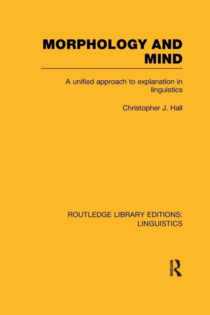 Morphology and Mind: A Unified Approach to Explanation in Linguistics