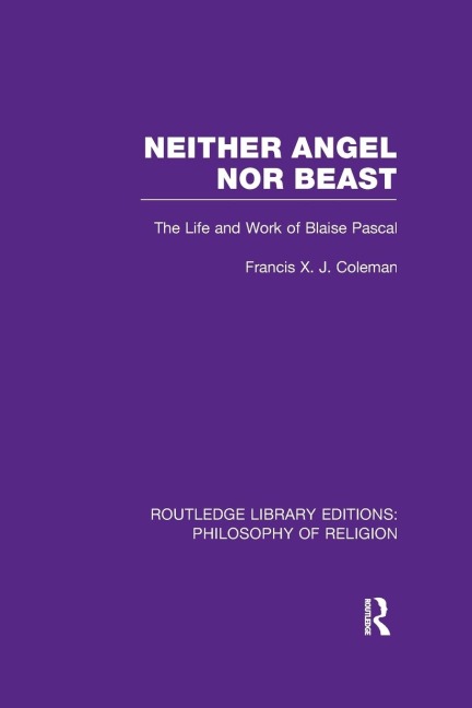 Neither Angel nor Beast: The Life and Work of Blaise Pascal