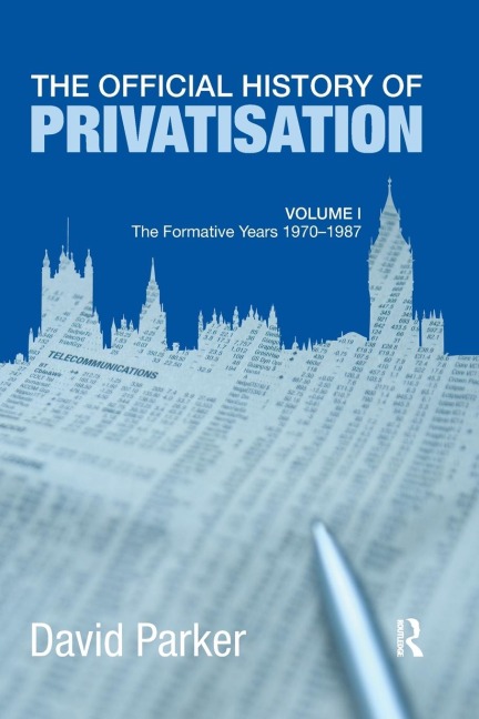 The Official History of Privatisation Vol. I: The formative years 1970-1987