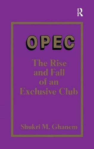 Opec The Rise and Fall of an Exclusive Club