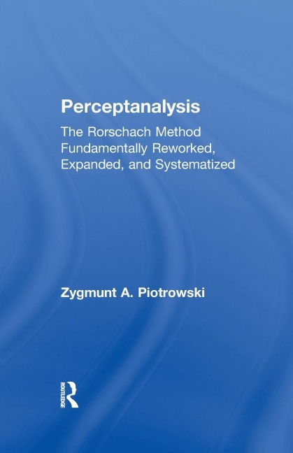 Perceptanalysis: The Rorschach Method Fundamentally Reworked, Expanded and Systematized