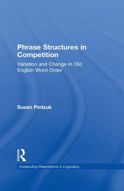 Phrase Structures in Competition: Variation and Change in Old English Word Order