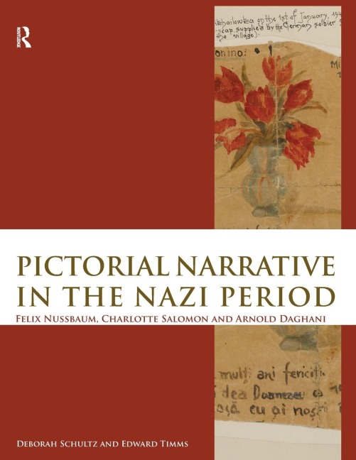 Pictorial Narrative in the Nazi Period: Felix Nussbaum, Charlotte Salomon and Arnold Daghani