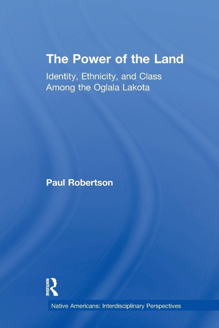 The Power of the Land: Identity, Ethnicity, and Class Among the Oglala Lakota