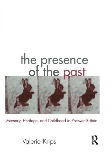The Presence of the Past: Memory, Heritage and Childhood in Post-War Britain