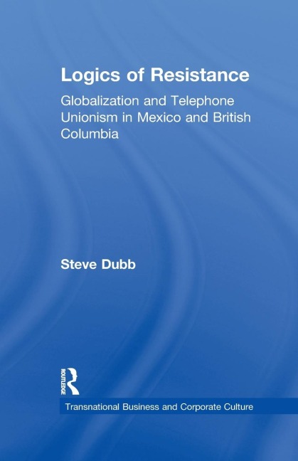 Logics of Resistance: Globalization and Telephone Unionism in Mexico and British Columbia