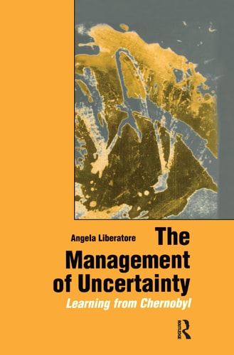 The Management of Uncertainty Learning from Chernobyl
