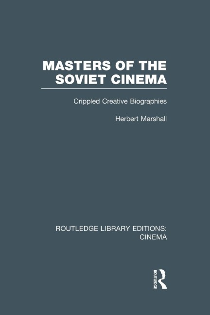 Masters of the Soviet Cinema: Crippled Creative Biographies