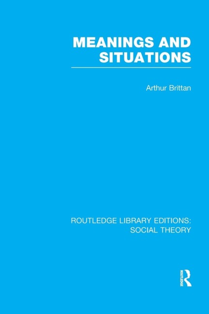 Meanings and Situations (RLE Social Theory)