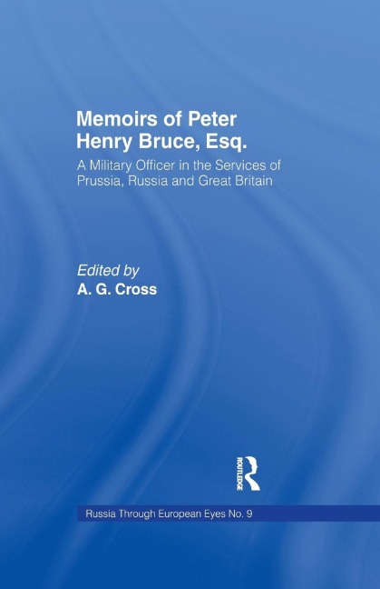 Memoirs of Peter Henry Bruce, Esq., a Military Officer in the Services of Prussia, Russia & Great Britain, Containing an Account of His Travels in Germany, Russia, Tartary, Turkey, the West Indies Etc: As Also Several Very Interesting Private Anecdotes of