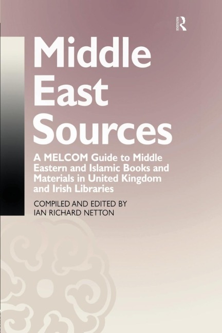 Middle East Sources: A MELCOM Guide to Middle Eastern and Islamic Books and Materials in the United Kingdom and Irish Libraries