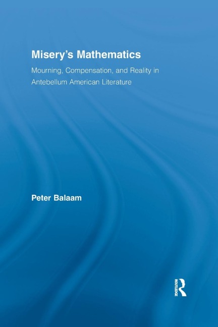 Miserys Mathematics: Mourning, Compensation, and Reality in Antebellum American Literature