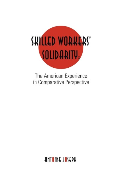Skilled Workers Solidarity: The American Experience in Comparative Perspective