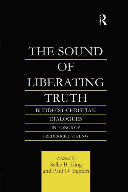 The Sound of Liberating Truth: Buddhist-Christian Dialogues in Honor of Frederick J. Streng