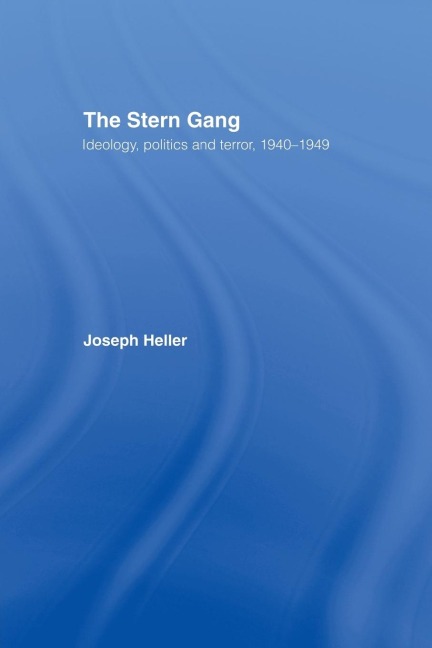 The Stern Gang: Ideology, Politics and Terror, 1940-1949