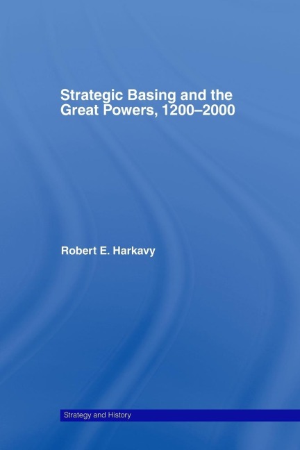 Strategic Basing and the Great Powers, 1200-2000