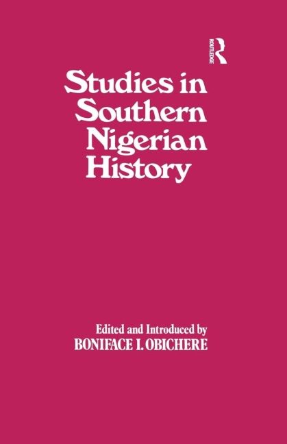 Studies in Southern Nigerian History: A Festschrift for Joseph Christopher Okwudili Anene 1918-68