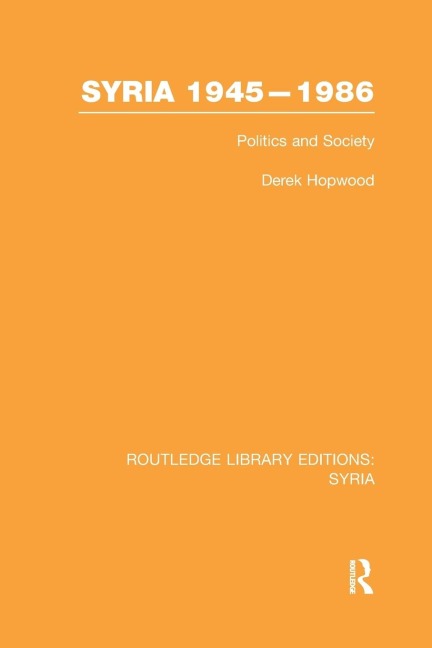 Syria 1945-1986 (RLE Syria): Politics and Society