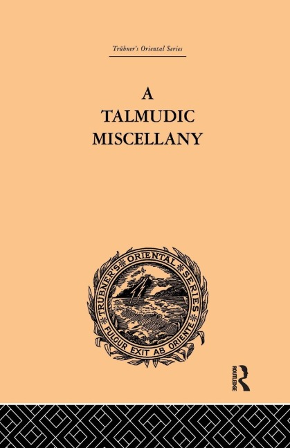 A Talmudic Miscellany: A Thousand and One Extracts from The Talmud The Midrashim and the Kabbalah