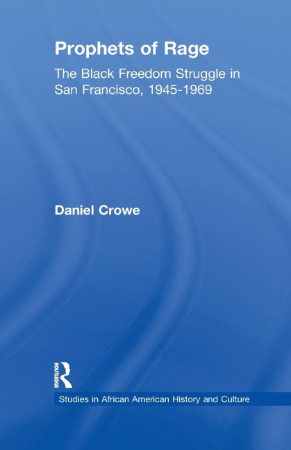 Prophets of Rage: The Black Freedom Struggle in San Francisco, 1945-1969
