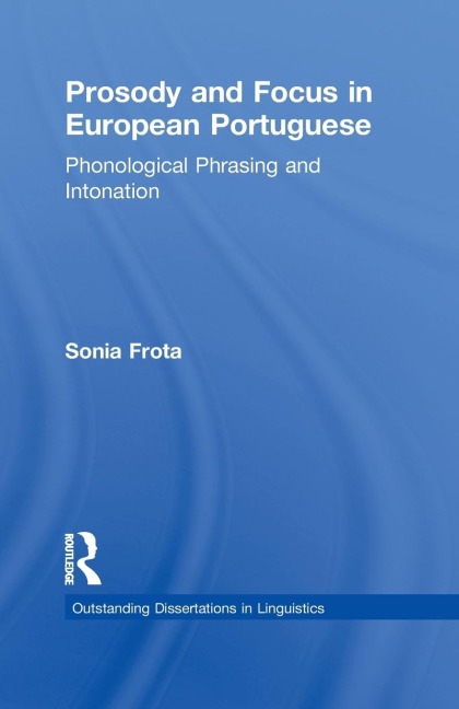 Prosody and Focus in European Portuguese: Phonological Phrasing and Intonation