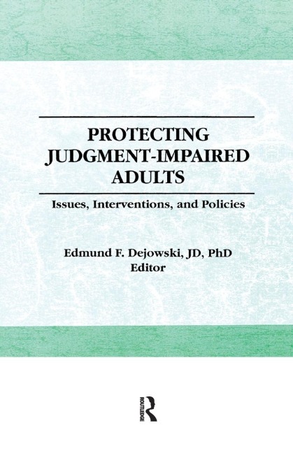 Protecting Judgment-Impaired Adults: Issues, Interventions, and Policies