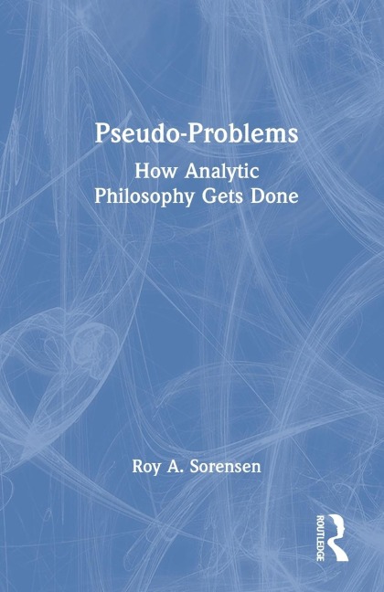 Pseudo-Problems: How Analytic Philosophy Gets Done