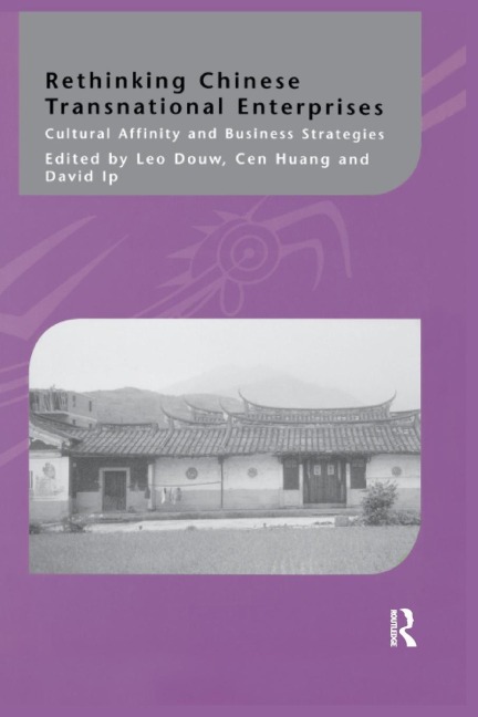 Rethinking Chinese Transnational Enterprises: Cultural Affinity and Business Strategies