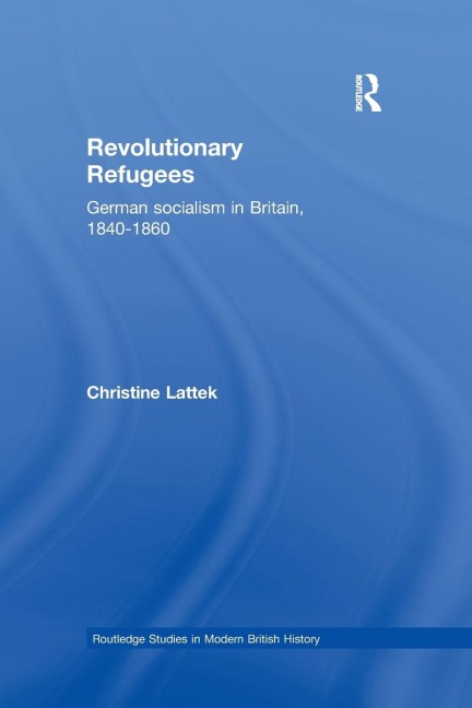 Revolutionary Refugees: German Socialism in Britain, 1840-1860