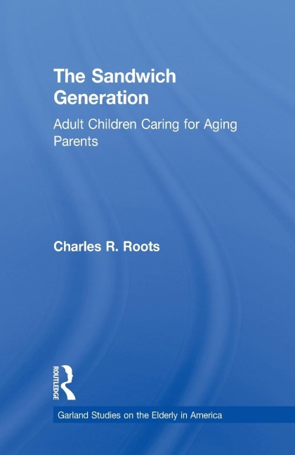 The Sandwich Generation: Adult Children Caring for Aging Parents
