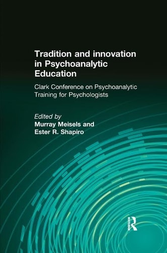 Tradition and Innovation in Psychoanalytic Education Clark Conference on Psychoanalytic Training for Psychologists