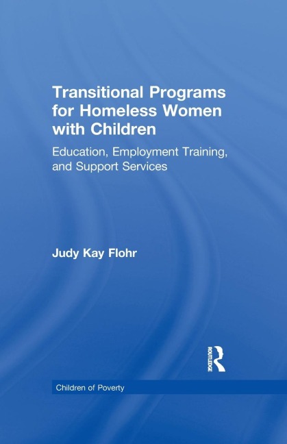 Transitional Programs for Homeless Women with Children: Education, Employment Traning, and Support Services