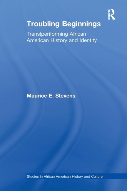 Troubling Beginnings: Trans(per)forming African American History and Identity