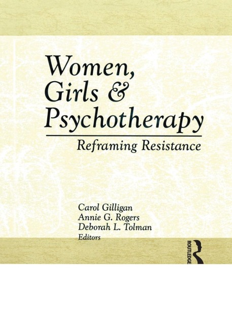 Women, Girls & Psychotherapy: Reframing Resistance