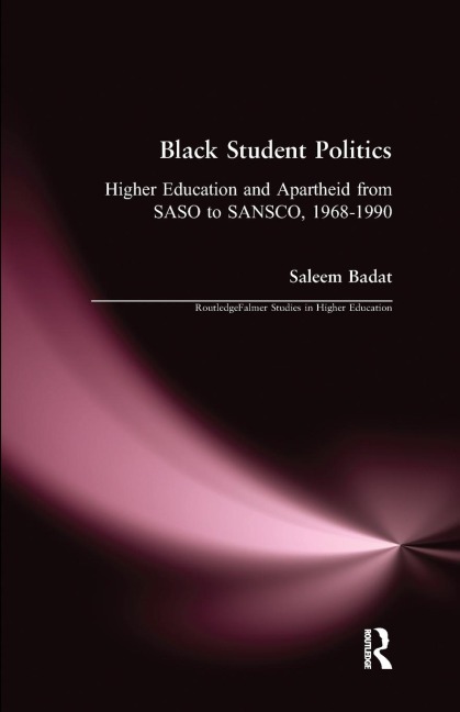 Black Student Politics: Higher Education and Apartheid from SASO to SANSCO, 1968-1990