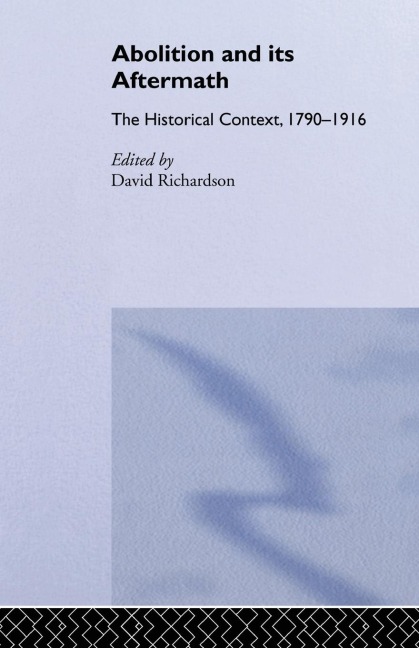 Abolition and Its Aftermath: The Historical Context 1790-1916