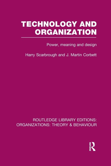 Technology and Organization (RLE: Organizations): Power, Meaning and Deisgn