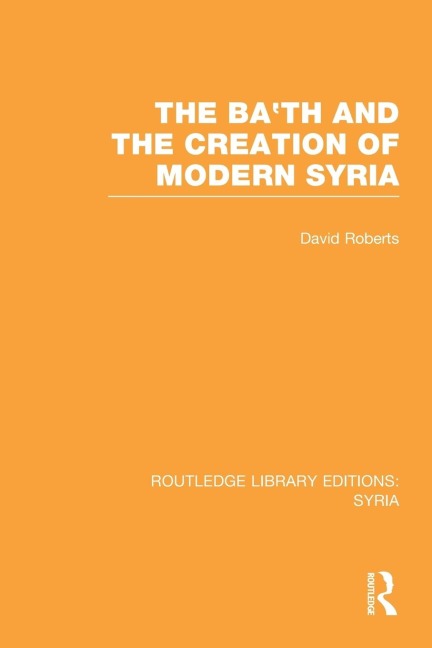 The Bath and the Creation of Modern Syria (RLE Syria)