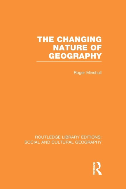 The Changing Nature of Geography (RLE Social & Cultural Geography)