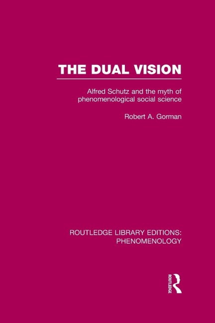 The Dual Vision: Alfred Schutz and the Myth of Phenomenological Social Science