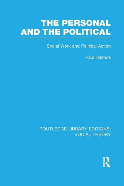 The Personal and the Political (RLE Social Theory): Social Work and Political Action