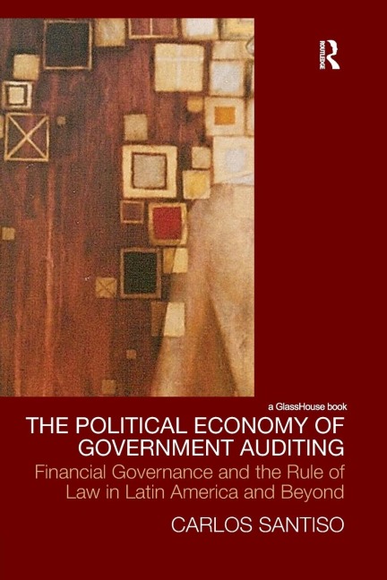 The Political Economy of Government Auditing: Financial Governance and the Rule of Law in Latin America and Beyond