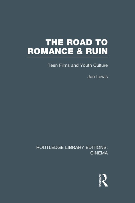 The Road to Romance and Ruin: Teen Films and Youth Culture