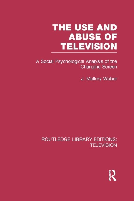 The Use and Abuse of Television: A Social Psychological Analysis of the Changing Screen
