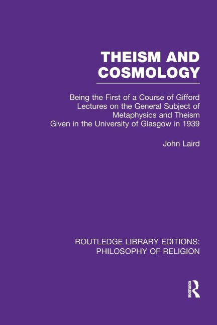 Theism and Cosmology: Being the First Series of a Course of Gifford Lectures on the General Subject of Metaphysics and Theism given in the University of Glasgow in 1939