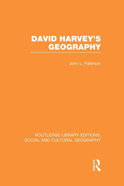 David Harveys Geography (RLE Social & Cultural Geography)