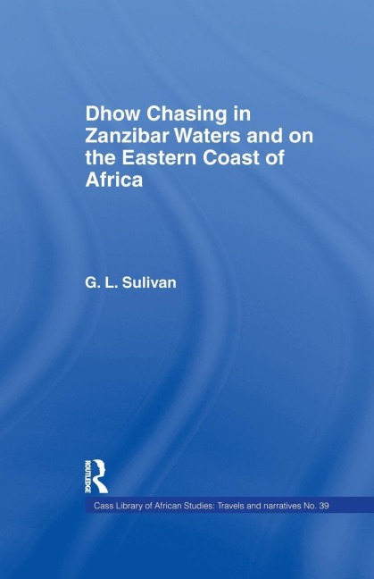 Dhow Chasing in Zanzibar Waters: And on the Eastern Coast of Africa. Narrative of Five Years Experience in