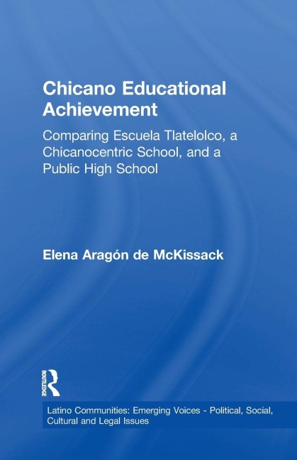 Chicano Educational Achievement: Comparing Escuela Tlatelolco, A Chicanocentric School, and a Public High School