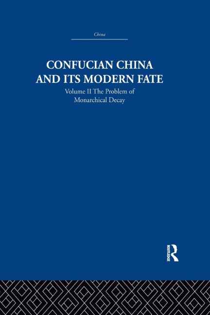 Confucian China and its Modern Fate: Volume Two: The Problem of Monarchical Decay