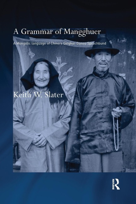A Grammar of Mangghuer: A Mongolic Language of Chinas Qinghai-Gansu Sprachbund